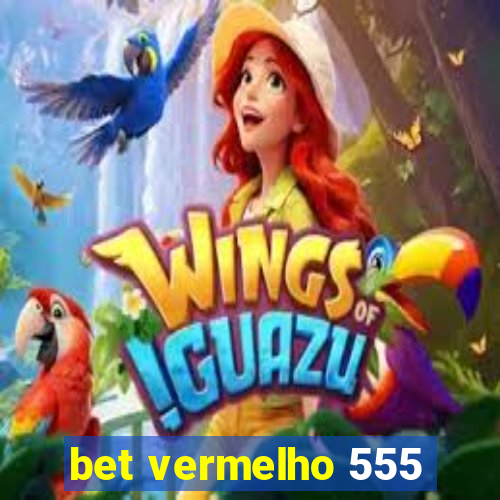 bet vermelho 555